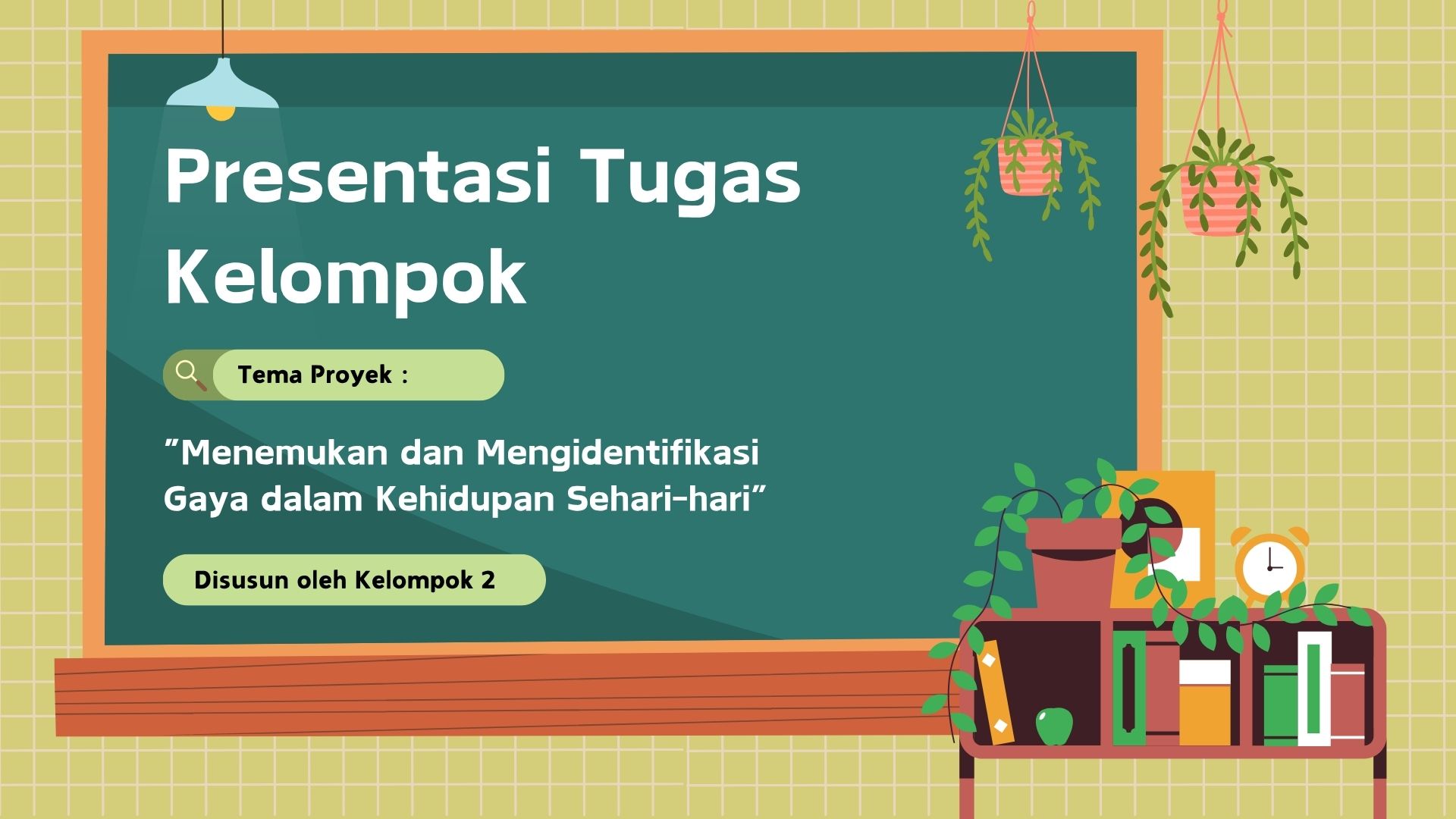 Presentasi Tugas Kelompok: Menemukan dan Mengidentifikasi Gaya dalam Kehidupan Sehari-hari